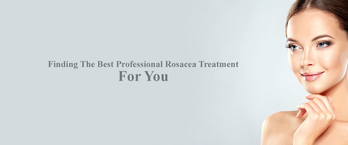 Finding The Best Professional Rosacea Treatment For You banner
