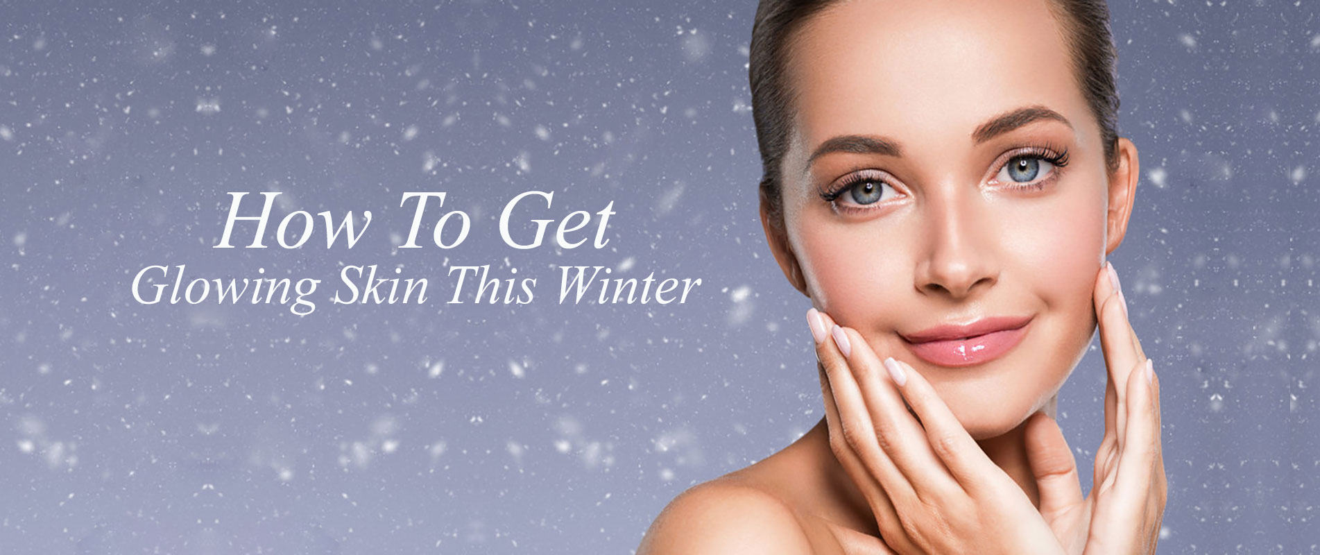 How To Get Glowing Skin This Winter banner 2 How To Get Glowing Skin This Winter banner 2
